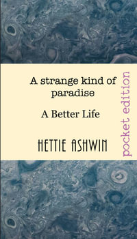 A strange kind of paradise : A Better Life - Hettie Ashwin