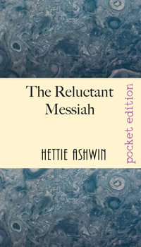 The Reluctant Messiah : A light-hearted look at mistaken identity - Hettie Ashwin