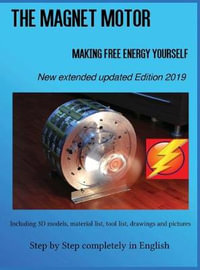 The Magnet Motor : Making Free Energy Yourself Edition 2019 - Patrick Weinand