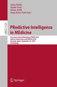 PRedictive Intelligence in MEdicine : First International Workshop, PRIME 2018, Held in Conjunction with MICCAI 2018, Granada, Spain, September 16, 2018, Proceedings - Islem Rekik