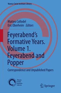 Feyerabend's Formative Years. Volume 1. Feyerabend and Popper : Correspondence and Unpublished Papers - Matteo Collodel