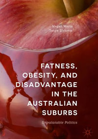 Fatness, Obesity, and Disadvantage in the Australian Suburbs : Unpalatable Politics - Megan Warin