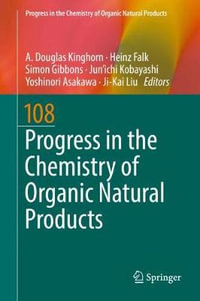 Progress in the Chemistry of Organic Natural Products 108 : Progress in the Chemistry of Organic Natural Products - A. Douglas Kinghorn