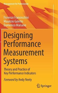 Designing Performance Measurement Systems : Theory and Practice of Key Performance Indicators - Fiorenzo Franceschini