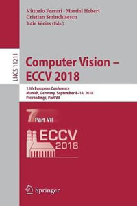 Computer Vision - ECCV 2018 : 15th European Conference, Munich, Germany, September 8-14, 2018, Proceedings, Part VII - Vittorio Ferrari