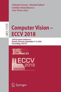 Computer Vision - ECCV 2018 : 15th European Conference, Munich, Germany, September 8-14, 2018, Proceedings, Part XV - Vittorio Ferrari