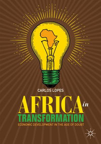 Africa in Transformation : Economic Development in the Age of Doubt - Carlos Lopes