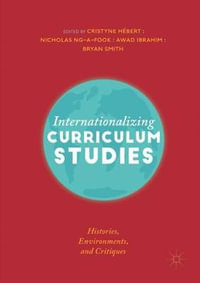 Internationalizing Curriculum Studies : Histories, Environments, and Critiques - Cristyne Hebert