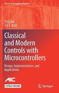 Classical and Modern Controls with Microcontrollers : Design, Implementation and Applications - Ying Bai