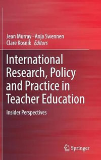 International Research, Policy and Practice in Teacher Education : Insider Perspectives - Jean Murray