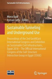 Sustainable Tunneling and Underground Use : Proceedings of the 2nd GeoMEast International Congress and Exhibition on Sustainable Civil Infrastructures, Egypt 2018 - The Official International Congress of the Soil-Structure Interaction Group in Egypt (SSIG - Mona Badr