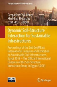 Dynamic Soil-Structure Interaction for Sustainable Infrastructures : Proceedings of the 2nd GeoMEast International Congress and Exhibition on Sustainable Civil Infrastructures, Egypt 2018 - The Official International Congress of the Soil-Structure Interac - Deepankar Choudhury