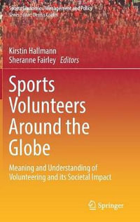 Sports Volunteers Around the Globe : Meaning and Understanding of Volunteering and its Societal Impact - Kirstin Hallmann