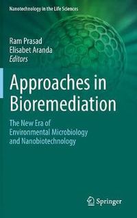 Approaches in Bioremediation : The New Era of Environmental Microbiology and Nanobiotechnology - Ram Prasad