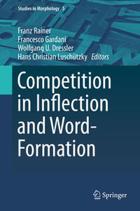 Competition in Inflection and Word-Formation : Studies in Morphology : Book 5 - Author