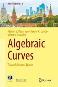 Algebraic Curves : Towards Moduli Spaces - Maxim E. Kazaryan