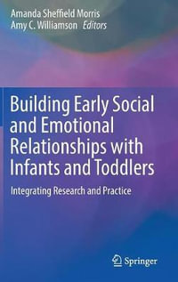 Building Early Social and Emotional Relationships with Infants and Toddlers : Integrating Research and Practice - Amanda Sheffield Morris