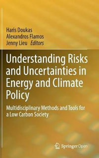 Understanding Risks and Uncertainties in Energy and Climate Policy : Multidisciplinary Methods and Tools for a Low Carbon Society - Haris Doukas