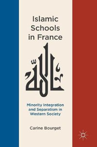 Islamic Schools in France : Minority Integration and Separatism in Western Society - Carine Bourget