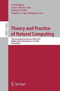 Theory and Practice of Natural Computing : 7th International Conference, TPNC 2018, Dublin, Ireland, December 12-14, 2018, Proceedings - David Fagan