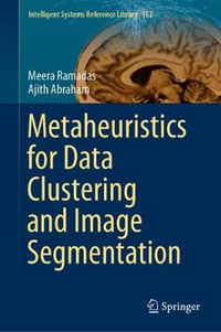 Metaheuristics for Data Clustering and Image Segmentation : Intelligent Systems Reference Library - Meera Ramadas