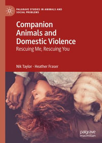 Companion Animals and Domestic Violence : Rescuing Me, Rescuing You - Nik Taylor