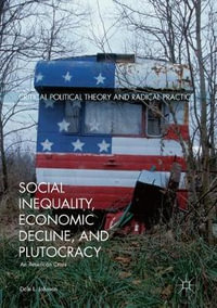 Social Inequality, Economic Decline, and Plutocracy : An American Crisis - Dale L. Johnson