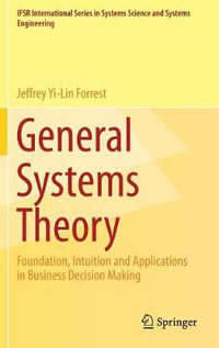 General Systems Theory : Foundation, Intuition and Applications in Business Decision Making - Jeffrey Yi-Lin Forrest