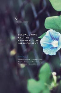 Sexual Crime and the Experience of Imprisonment : Sexual Crime - Nicholas Blagden