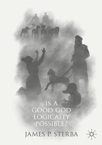 Is a Good God Logically Possible? - James P. Sterba