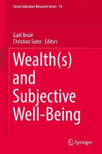 Wealth(s) and Subjective Well-Being : Social Indicators Research Series - Christian Suter