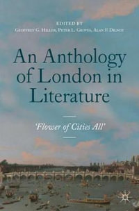 An Anthology of London in Literature, 1558-1914 : 'Flower of Cities All' - Geoffrey G. Hiller