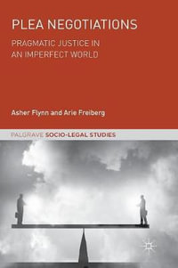 Plea Negotiations : Pragmatic Justice in an Imperfect World - Asher Flynn