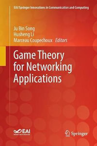 Game Theory for Networking Applications : EAI/Springer Innovations in Communication and Computing - Ju Bin Song