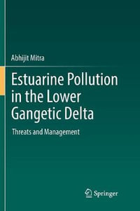 Estuarine Pollution in the Lower Gangetic Delta : Threats and Management - Abhijit Mitra