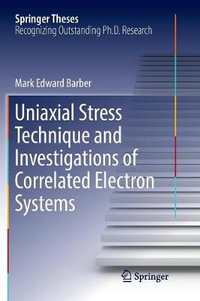 Uniaxial Stress Technique and Investigations of Correlated Electron Systems : Springer Theses - Mark Edward Barber