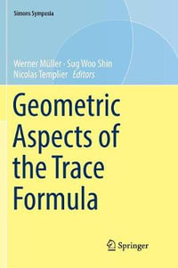 Geometric Aspects of the Trace Formula : Simons Symposia - Werner MÃ¼ller