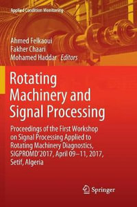 Rotating Machinery and Signal Processing : Proceedings of the First Workshop on Signal Processing Applied to Rotating Machinery Diagnostics, SIGPROMD'2017, April 09-11, 2017, Setif, Algeria - Ahmed Felkaoui