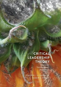 Critical Leadership Theory : Integrating Transdisciplinary Perspectives - Jennifer L.S. Chandler