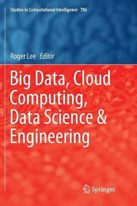 Big Data, Cloud Computing, Data Science & Engineering : Studies in Computational Intelligence - Roger Lee