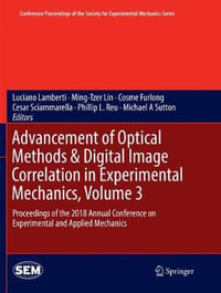 Advancement of Optical Methods & Digital Image Correlation in Experimental Mechanics, Volume 3 : Proceedings of the 2018 Annual Conference on Experimental and Applied Mechanics - Luciano Lamberti