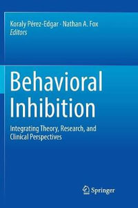 Behavioral Inhibition : Integrating Theory, Research, and Clinical Perspectives - Koraly Perez-Edgar