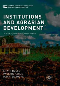 Institutions and Agrarian Development : A New Approach to West Africa - Erwin Bulte