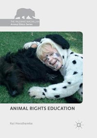 Animal Rights Education : The Palgrave Macmillan Animal Ethics Series - Kai Horsthemke