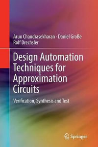 Design Automation Techniques for Approximation Circuits : Verification, Synthesis and Test - Arun Chandrasekharan