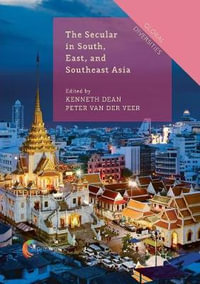 The Secular in South, East, and Southeast Asia : Global Diversities - Kenneth Dean