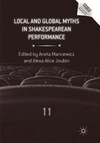 Local and Global Myths in Shakespearean Performance : Reproducing Shakespeare - Aneta Mancewicz