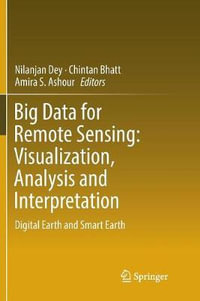 Big Data for Remote Sensing : Visualization, Analysis and Interpretation : Digital Earth and Smart Earth - Nilanjan Dey