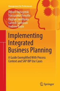 Implementing Integrated Business Planning : A Guide Exemplified With Process Context and SAP IBP Use Cases - Robert Kepczynski