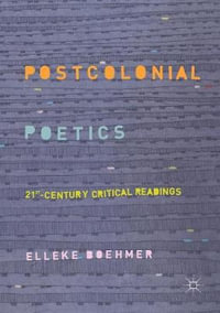 Postcolonial Poetics : 21st-Century Critical Readings - Elleke Boehmer